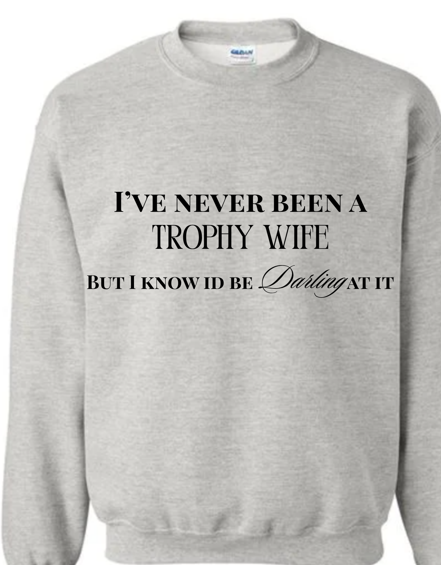 Darling Trophy Wife Crewneck